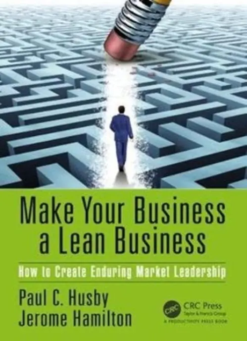Make Your Business a Lean Business - Husby, Paul C. (3M Company, St. Paul, Minnesota, USA) a Hamilton, Jerome