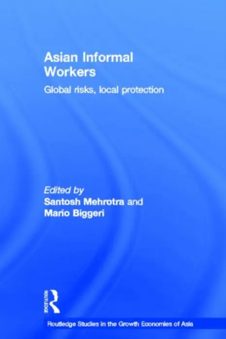 Asian Informal Workers - Mehrotra, Santosh K. a Biggeri, Mario (Universita degli Studi di Firenze, Italy)