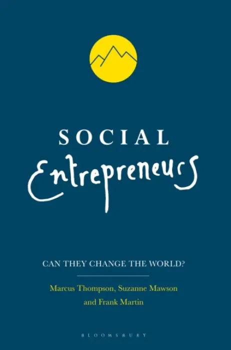 Social Entrepreneurs - Thompson, Marcus (University of Stirling) a Mawson, Suzanne a Martin, Frank (University of Stirling)