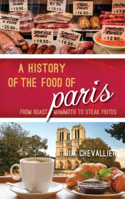 History of the Food of Paris - Chevallier, Jim