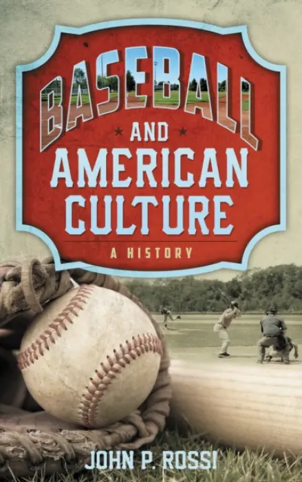 Baseball and American Culture - Rossi, John P.