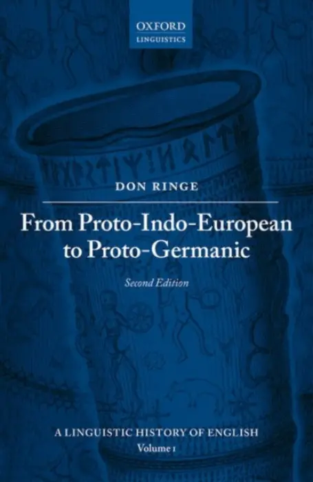 From Proto-Indo-European to Proto-Germanic - Ringe, Don (Professor of Linguistics, Professor of Linguistics, University of Pennsylvania)
