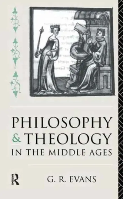 Philosophy and Theology in the Middle Ages - Evans, G. R.