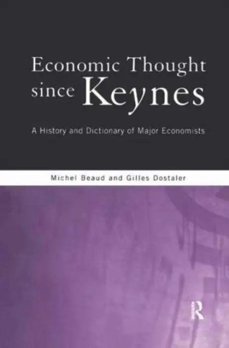 Economic Thought Since Keynes - Beaud, Michel a Dostaler, Gilles (Universite de Quebec a Montreal, Canada)