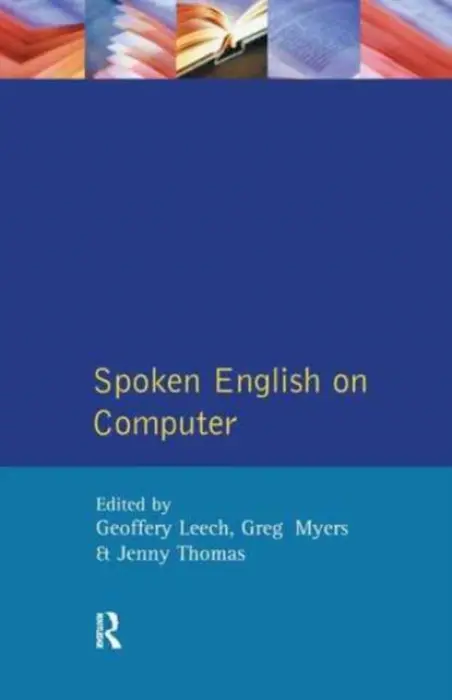 Spoken English on Computer - Leech, Geoffrey a Myers, Greg a Thomas, Jenny (All Lecturers, Department Of Linguistics And Modern English, Lancaster University)