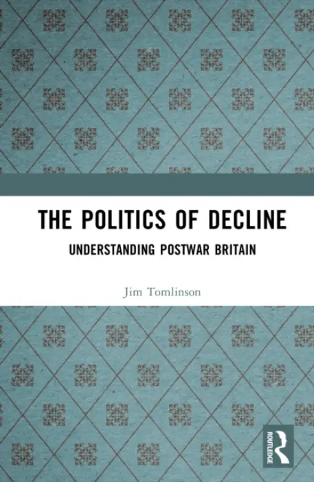 Politics of Decline - Tomlinson, Jim (University of Glasgow)