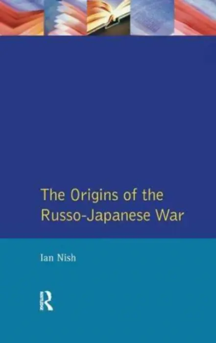 Origins of the Russo-Japanese War - Nish, Ian