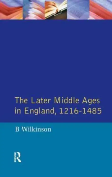 Later Middle Ages in England 1216 - 1485 - Wilkinson, Bertie