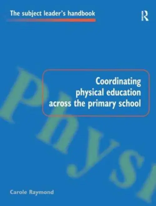 Coordinating Physical Education Across the Primary School - Raymond, Carole