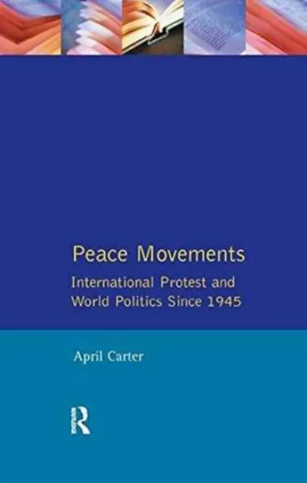 Peace Movements: International Protest and World Politics Since 1945 - Carter, April (Coventry University, UK a  University of Queensland, Australia)