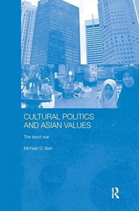 Cultural Politics and Asian Values - Barr, Michael D.