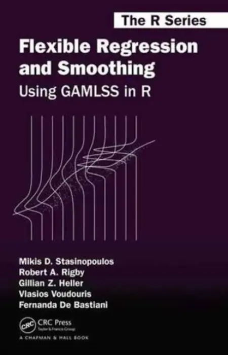 Flexible Regression and Smoothing - Stasinopoulos, Mikis D. a Rigby, Robert A. a Heller, Gillian Z. a Voudouris, Vlasios a De Bastiani, Fernanda