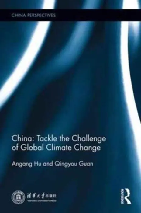 China: Tackle the Challenge of Global Climate Change - Hu, Angang (Professor, School of Public Policy and Management, Tsinghua University, China) a Guan, Qingyou (Vice President, Minsheng Securities, China)