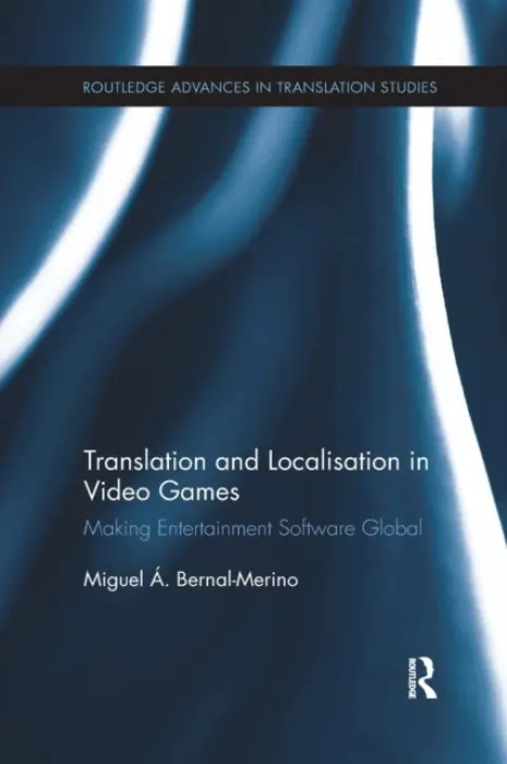 Translation and Localisation in Video Games - Bernal-Merino, Miguel A. (University of Roehampton, UK)