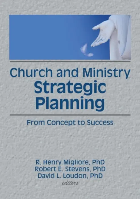 Church and Ministry Strategic Planning - Winston, William a Stevens, Robert E (Southeastern Oklahoma State University, USA) a Loudon, David L a Migliore, R Henry