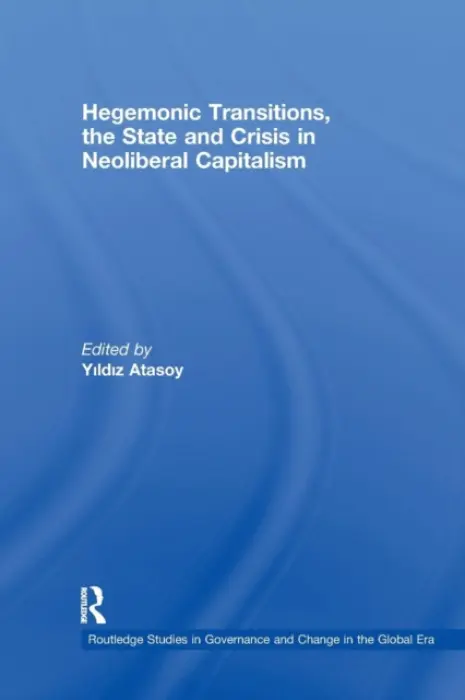 Hegemonic Transitions, the State and Crisis in Neoliberal Capitalism