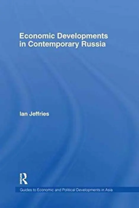 Economic Developments in Contemporary Russia - Jeffries, Ian (Swansea University, UK)
