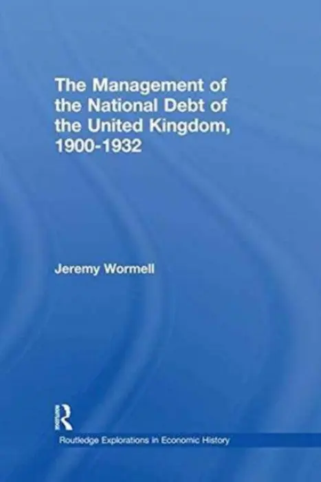 Management of the National Debt of the United Kingdom 1900-1932 - Wormell, Jeremy