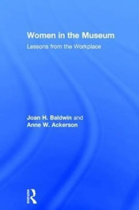 Women in the Museum - Baldwin, Joan H. a Ackerson, Anne W.