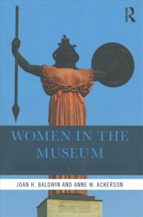 Women in the Museum - Baldwin, Joan H. a Ackerson, Anne W.
