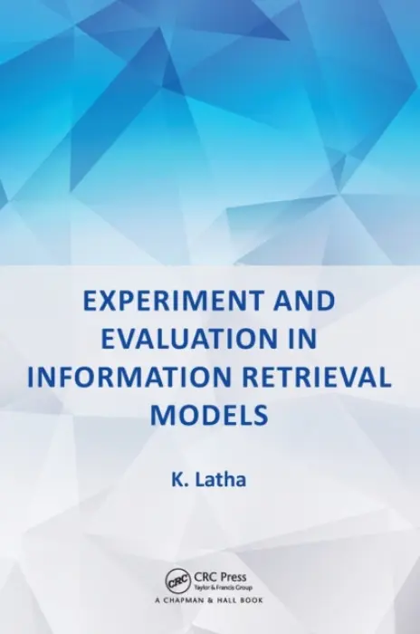 Experiment and Evaluation in Information Retrieval Models - Latha, K.