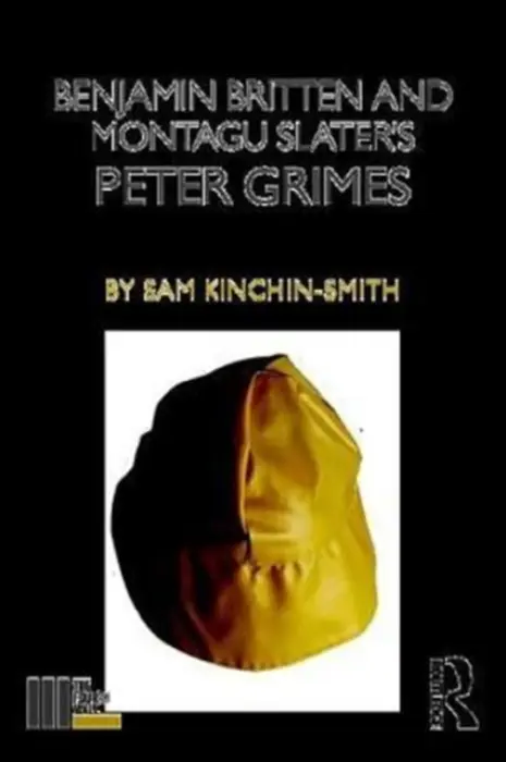 Benjamin Britten and Montagu Slater's Peter Grimes - Kinchin-Smith, Sam