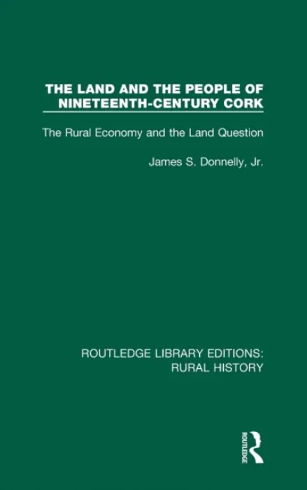 Land and the People of Nineteenth-Century Cork - Donnelly Jr, James S.