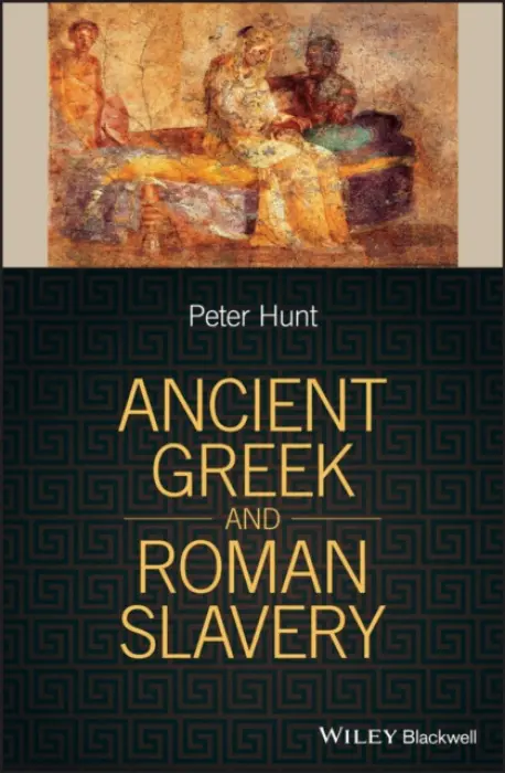 Ancient Greek and Roman Slavery - Hunt, Peter (University of Colorado)