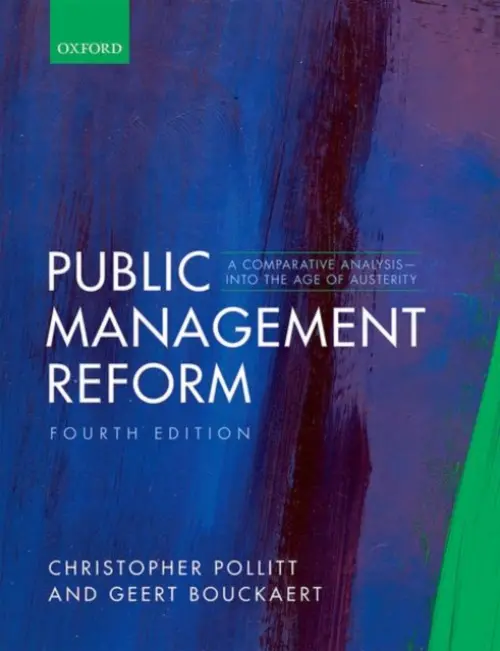 Public Management Reform - Pollitt, Christopher (Emeritus Professor, Emeritus Professor, KU Leuven Public Governance Institute, KU Leuven University) a Bouckaert, Geert (Professor of Public Management, Professor of Public Management, KU Leuven Public Governance Institute, KU Leuven U