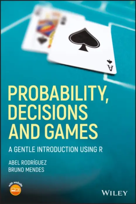 Probability, Decisions and Games - Rodriguez, Abel (University of California, Santa Cruz (UCSC), CA, USA) a Mendes, Bruno (University of California, Santa Cruz (UCSC), CA, USA)