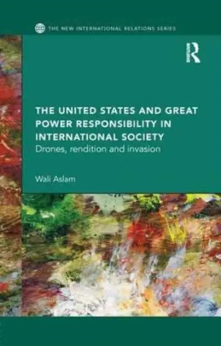 United States and Great Power Responsibility in International Society - Aslam, Wali