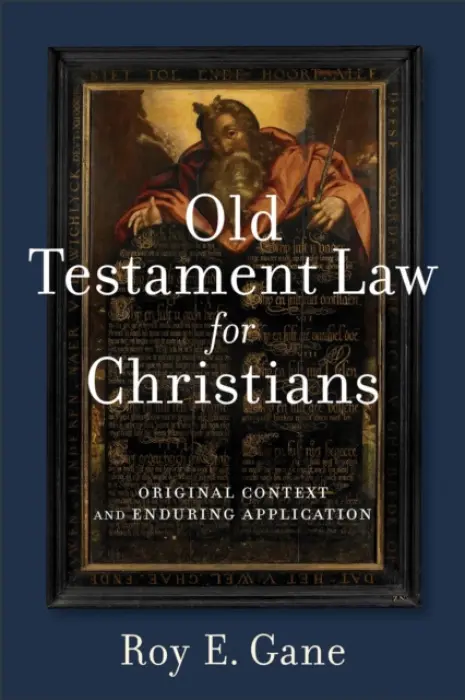 Old Testament Law for Christians - Original Context and Enduring Application - Gane, Roy E.