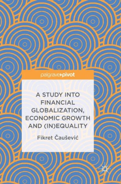 Study into Financial Globalization, Economic Growth and (In)Equality - Causevic, Fikret