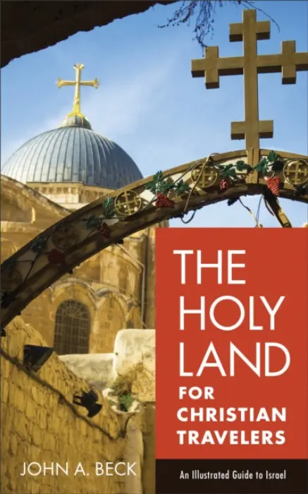 Holy Land for Christian Travelers - An Illustrated Guide to Israel - Beck, John A.