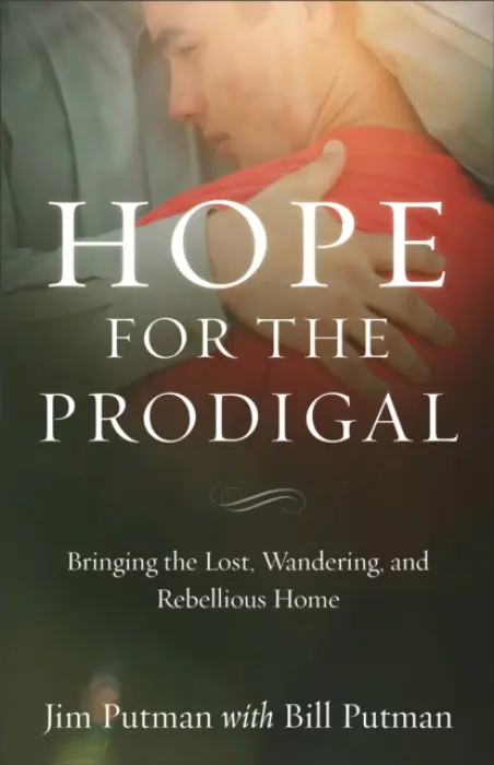 Hope for the Prodigal - Bringing the Lost, Wandering, and Rebellious Home - Putman, Jim a Putman, Bill