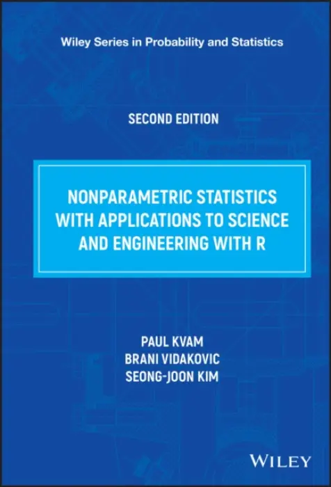 Nonparametric Statistics with Applications to Science and Engineering with R - Kvam, Paul (University of Richmond, Richmond, VA, USA) a Vidakovic, Brani (Texas A a M University, College Station, TX, USA) a Kim, Seong-joon (Chosun University, Gwangju, South Korea)