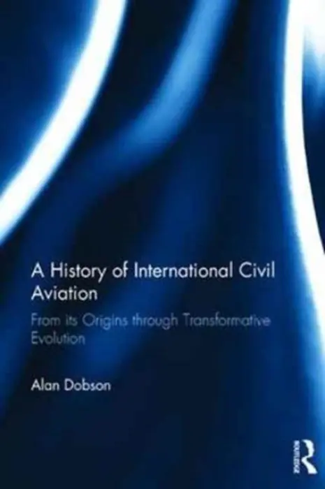 History of International Civil Aviation - Dobson, Alan