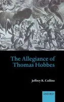 Allegiance of Thomas Hobbes - Collins, Jeffrey R. (Assistant Professor of History, Queen's University, Canada)