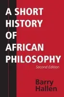 Short History of African Philosophy, Second Edition - Hallen, Barry