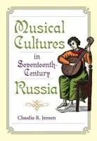 Musical Cultures in Seventeenth-Century Russia - Jensen, Claudia R.