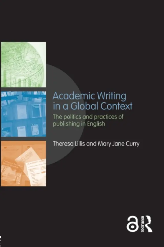 Academic Writing in a Global Context - Lillis, Theresa (The Open University, UK) a Curry, Mary Jane (University of Rochester, USA)