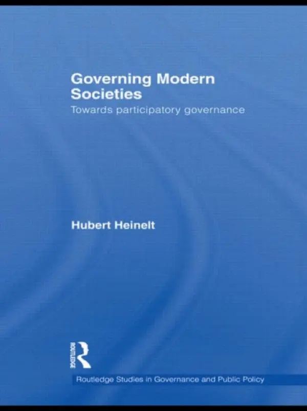 Governing Modern Societies - Heinelt, Hubert (Technische Universitat Darmstadt, Germany)