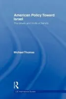 American Policy Toward Israel - Thomas, Michael (London School of Economics and Political Science, University of London, UK)