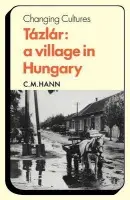 Tazlar: A Village in Hungary - Hann, C. M.