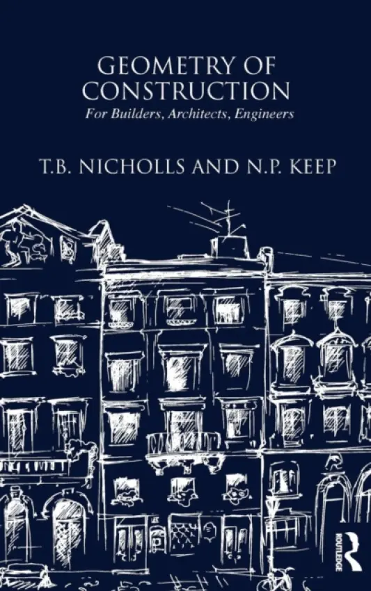 Geometry of Construction: For Builders, Architects, Engineers - Nichols, T.B. a Keep, N.P.