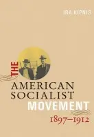 American Socialist Movement 1897-1912 - Kipnis, Ira