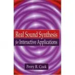 Real Sound Synthesis for Interactive Applications - Cook, Perry R.