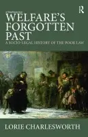 Welfare's Forgotten Past - Charlesworth, Lorie (Liverpool John Moores University, UK)