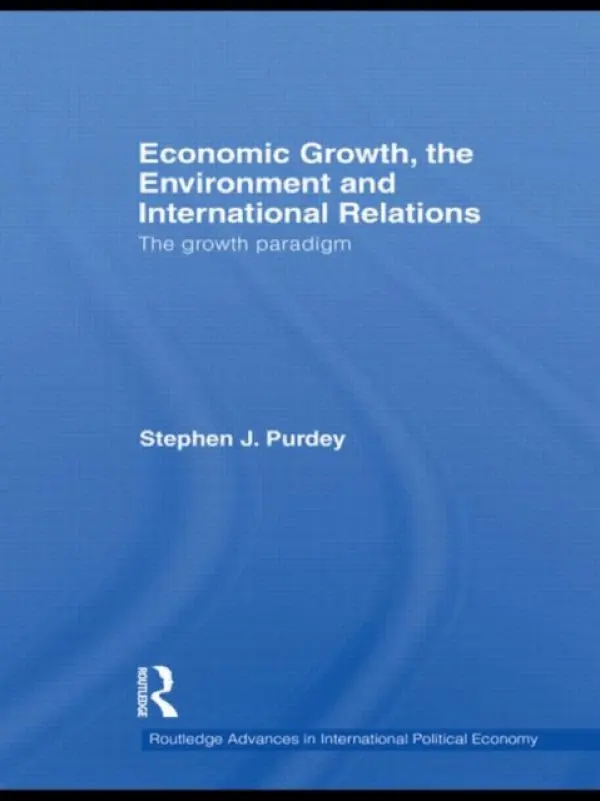 Economic Growth, the Environment and International Relations - Purdey, Stephen J. (University of Toronto, Canada)
