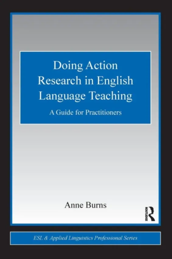 Doing Action Research in English Language Teaching - Burns, Anne (Macquarie University, Australia)